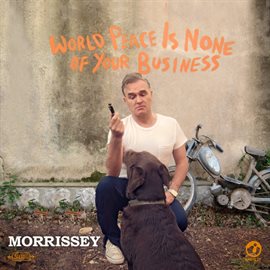 World Peace Is None Of Your Business (Deluxe) / Morrissey World Peace Is None Of Your Business (Deluxe) / Morrissey