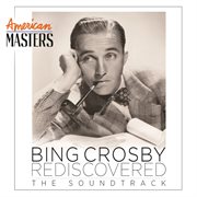 Bing crosby rediscovered: the soundtrack (american masters) cover image
