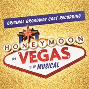 Honeymoon in vegas: the musical (original broadway cast recording) cover image