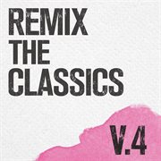 Remix the classics (vol. 4) cover image