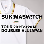 Sukimaswitch tour 2012-2013 "doubles all japan" cover image