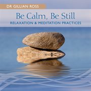Be calm, be still - relaxation & meditation practices cover image