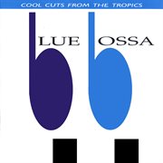 Blue bossa: cool cuts from the tropics cover image
