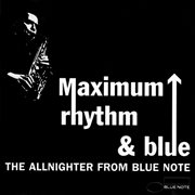 Maximum rhythm & blue: the allnighter from blue note cover image