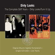 The complete Stiff years : Dirty Looks ; Turn it up cover image