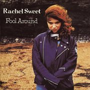 Fool around : the best of Rachel Sweet cover image