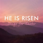He Is Risen : Songs for Easter He Is Risen : Songs for Easter