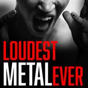 Loudest metal ever cover image