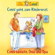 Conni geht zum kinderarzt (neu)/conni besucht oma und opa : Conni besucht oma und opa cover image