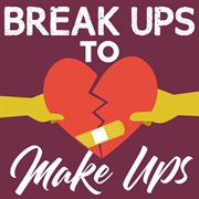 Break ups to make ups cover image