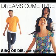 Sing or die (worldwide version). Worldwide Version cover image