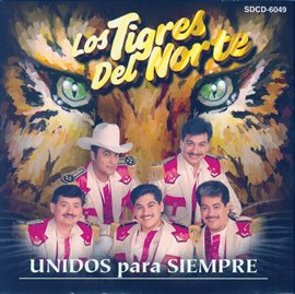 Unidos Para Siempre Los Tigres Del Norte (2018) - hoopla