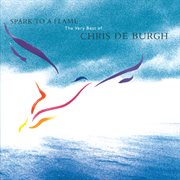 Spark to a flame : the very best of Chris de Burgh cover image
