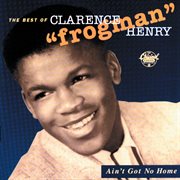 Ain't got no home:  the best of clarence "frogman" henry (reissue). Reissue cover image