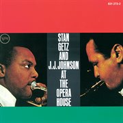 Stan Getz and J.J. Johnson at the Opera House cover image