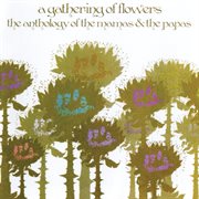 A gathering of flowers : the anthology of the Mamas & the Papas cover image