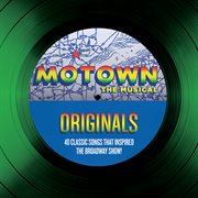 Motown the musical originals - 40 classic songs that inspired the broadway show! cover image