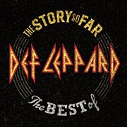 The story so far : the best of Def Leppard cover image