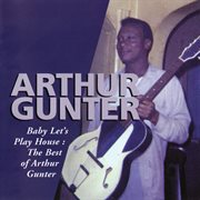 Baby let's play house: the best of arthur gunter cover image