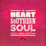 The heart of southern soul: from nashville to memphis and muscle shoals cover image