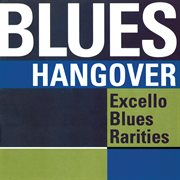 Blues hangover: excello blues rarities cover image
