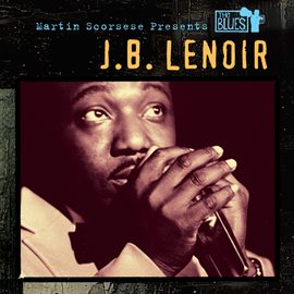 Cover image for Martin Scorsese Presents The Blues: J.B. Lenoir