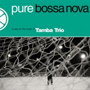 Pure bossa nova : a view on the music of Tamba Trio cover image