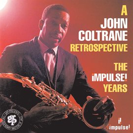 Link to A John Coltrane Retrospective: The Impulse Years performed by John Coltrane in Hoopla