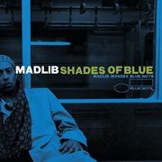 Shades of blue: madlib invades blue note cover image