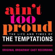 Ain't too proud: the life and times of the temptations (original broadway cast recording). Original Broadway Cast Recording cover image
