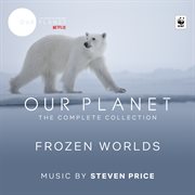 Frozen worlds (episode 2 / soundtrack from the netflix original series "our planet"). Episode 2 / Soundtrack From The Netflix Original Series "Our Planet" cover image