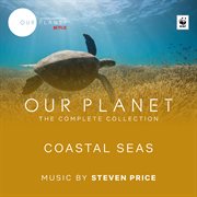 Coastal seas (episode 4 / soundtrack from the netflix original series "our planet"). Episode 4 / Soundtrack From The Netflix Original Series "Our Planet" cover image
