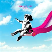 Kids at play (remixes). Remixes cover image