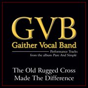 The old rugged cross made the difference (performance tracks) cover image