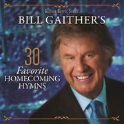 Bill gaither's 30 favorite homecoming hymns (live) cover image