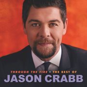 Through the fire: the best of jason crabb cover image