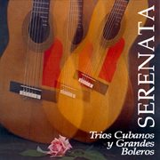 Serenata: trios cubanos y grandes boleros cover image