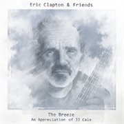 Eric Clapton & Friends - The Breeze (An Appreciation of JJ Cale) Eric Clapton & Friends - The Breeze (An Appreciation of JJ Cale)