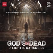 God's not dead:  a light in darkness. Songs From And Inspired By The Motion Picture cover image