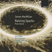 James macmillan: raising sparks; piano sonata cover image