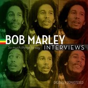 Bob marley interviews: so much things to say cover image