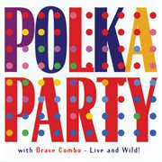 Polka party with brave combo: live and wild! cover image