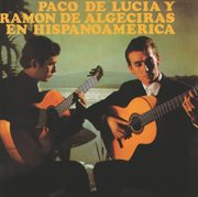 Paco de lucia / ramon de algeciras en hispanoamerica cover image