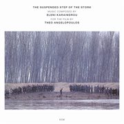 Karaindrou: the suspended step of the stork - composed for the film by theo angelopoulos cover image