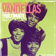The ultimate collection: martha reeves & the vandellas cover image