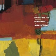 The Roy Haynes Trio: featuring Danilo Perez & John Patitucci cover image
