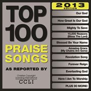Top 100 praise songs (2013 edition) cover image