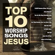Top 10 worship songs - jesus cover image