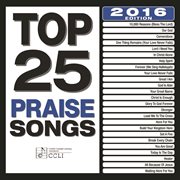 Top 25 praise songs (2016 edition) cover image