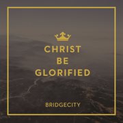 Christ be glorified cover image